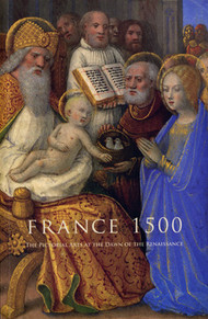 FRANCE 1500 :  The pictorial Arts at the Dawn of the Renaissance 